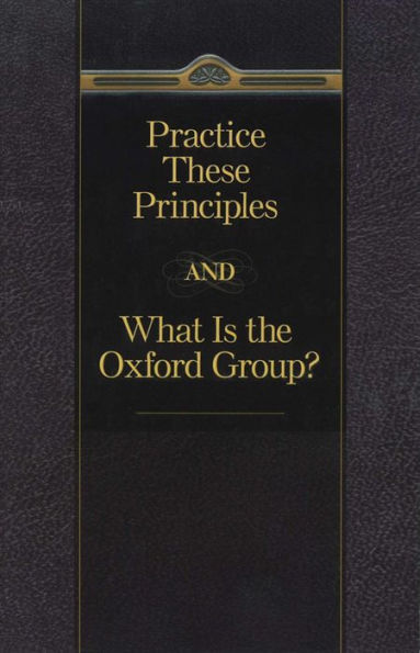 Practice These Principles And What Is The Oxford Group
