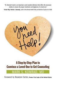 Title: You Need Help!: A Step-by-Step Plan to Convince a Loved One to Get Counseling, Author: Mark S Komrad M.D.
