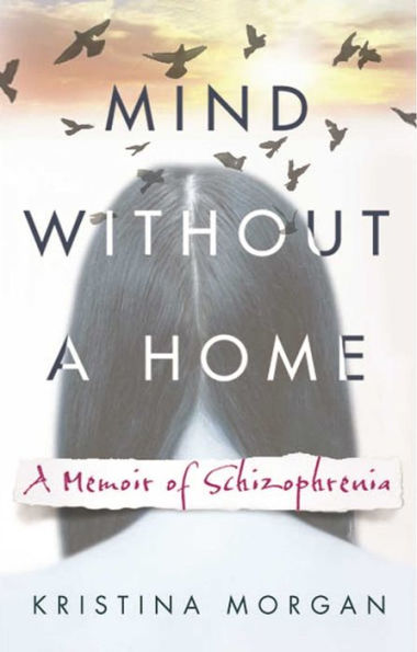 Mind Without a Home: A Memoir of Schizophrenia