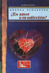 Title: Es Amor o Es Addición (Is It Love or Is It Addiction), Author: Brenda Schaeffer