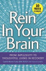 Rein In Your Brain: From Impulsivity to Thoughtful Living in Recovery