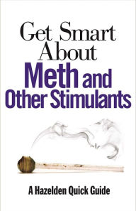 Title: Get Smart About Meth and Other Stimulants, Author: Anonymous