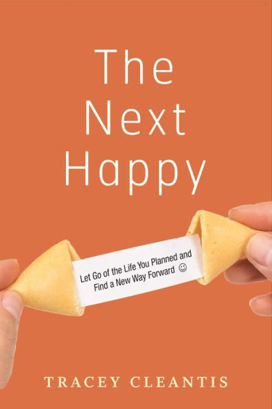 The Next Happy: Let Go of the Life You Planned and Find a New Way Forward