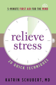 Title: Relieve Stress: 20 Quick Techniques, Author: Katrin Schubert M.D.