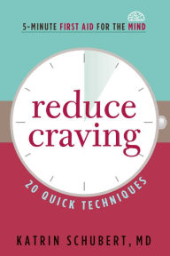 Title: Reduce Craving: 20 Quick Techniques, Author: Katrin Schubert M.D.