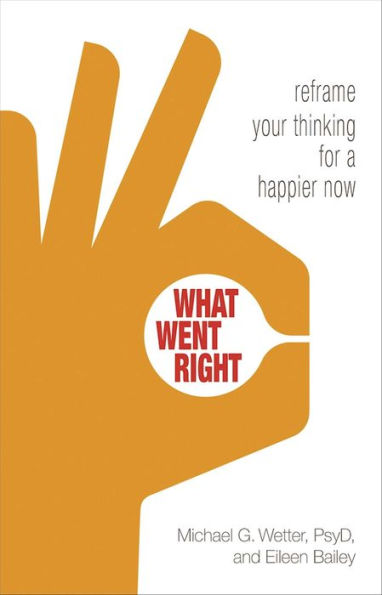 What Went Right: Reframe Your Thinking for a Happier Now