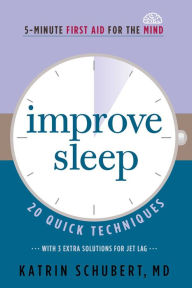 Title: Improve Sleep: 20 Quick Techniques (5-Minute First Aid for the Mind), Author: Katrin Schubert M.D.