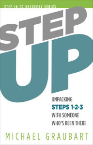 Title: Step Up: Unpacking Steps 1-3 with Someone Who's Been There, Author: Michael Graubart