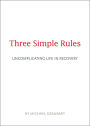 Three Simple Rules: Uncomplicating Life in Recovery