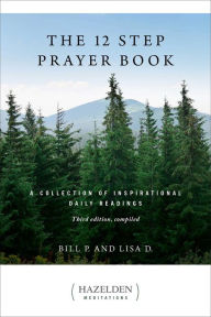 Title: The 12 Step Prayer Book: A Collection of Inspirational Daily Readings, Author: Bill P.