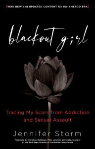 Free ebook textbooks downloads Blackout Girl: Tracing My Scars from Addiction and Sexual Assault; With New and Updated Content for the #MeToo Era 9781616498887