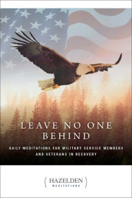 Title: Leave No One Behind: Daily Meditations for Military Service Members and Veterans in Recovery, Author: Anonymous