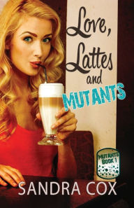 Title: Love, Lattes and Mutants, Author: Sandra Cox