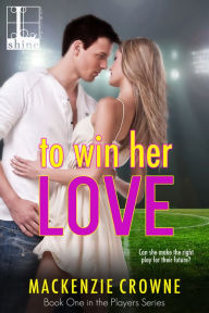 Title: To Win Her Love, Author: Mackenzie Crowne