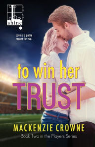 Title: To Win Her Trust, Author: Mackenzie Crowne