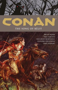Title: Conan, Volume 16: The Song of Belit, Author: Brian Wood