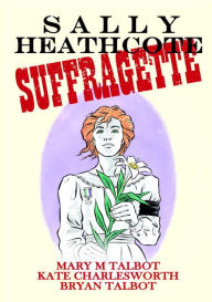 Title: Sally Heathcoate: Suffragette, Author: Mary M. Talbot