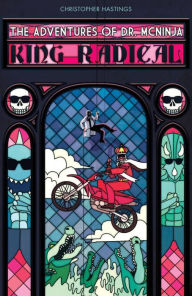 Title: Adventures of Dr. McNinja, The: King Radical, Author: Christopher Hastings