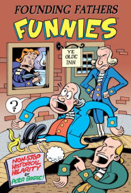 Title: Founding Fathers Funnies: Non-Stop Historical Hilarity, Author: Peter Bagge