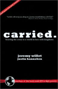 Title: Carried: Bearing the Cross to a World in Love with Kingdoms, Author: Jeremy Willet