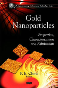 Title: Gold Nanoparticles: Properties, Characteriztion and Fabrication, Author: P. E. Chow