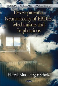 Title: Developmental Neurotoxicity of PBDEs, Mechanisms and Implications, Author: Henrik Alm