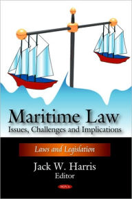 Title: Maritime Law: Issues, Challenges and Implications, Author: Jack W. Harris
