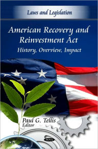 Title: American Recovery and Reinvestment Act: History, Overview, Impact, Author: Paul G. Tellis