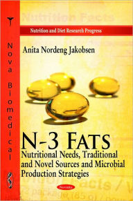 Title: N-3 Fats: Nutritional Needs, Traditional and Novel Sources and Microbial Production Strategies, Author: Anita Nordeng Jakobsen