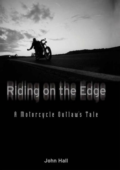 Riding on the Edge: A Motorcycle Outlaw's Tale