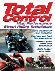 Title: Total Control: High Performance Street Riding Techniques, Author: Lee Parks