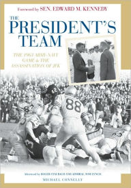 Title: The President's Team: The 1963 Army-Navy Game and the Assassination of JFK, Author: Michael P. Connelly