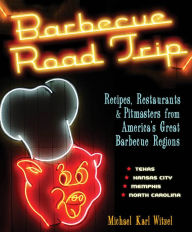 Title: Barbecue Road Trip: Recipes, Restaurants, & Pitmasters from America's Great Barbecue Regions, Author: Michael Karl Witzel