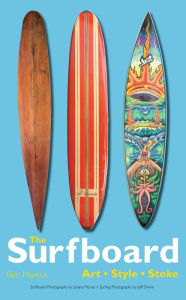 Title: The Surfboard: Art, Style, Stoke, Author: Ben Marcus