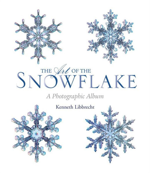 The Art of the Snowflake: A Photographic Album