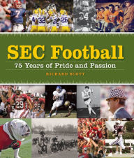 Title: SEC Football: 75 Years of Pride and Passion, Author: Richard Scott