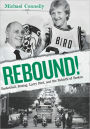 Rebound!: Basketball, Busing, Larry Bird, and the Rebirth of Boston