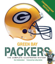 Title: Green Bay Packers: The Complete Illustrated History - Third Edition, Author: Don Gulbrandsen