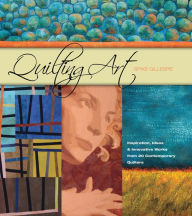 Title: Quilting Art: Inspiration, Ideas & Innovative Works from 20 Contemporary Quilters, Author: Spike Gillespie