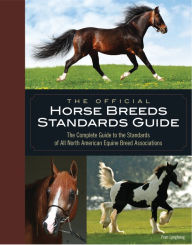 Title: The Official Horse Breeds Standards Guide: The Complete Guide to the Standards of All North American Equine Breed Associations, Author: Fran Lynghaug