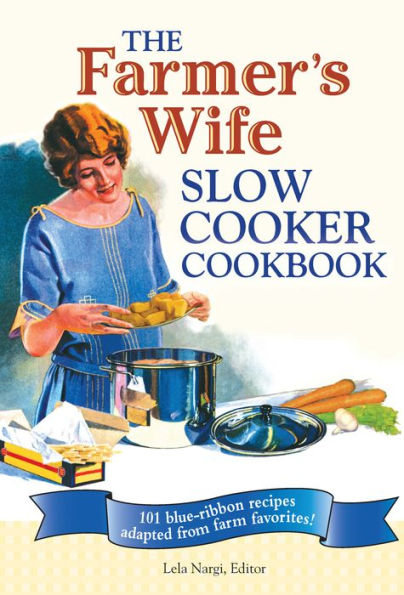 The Farmer's Wife Slow Cooker Cookbook: 101 blue-ribbon recipes adapted from farm favorites!