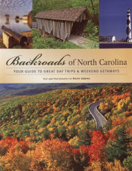 Title: Backroads of North Carolina: Your Guide to Great Day Trips & Weekend Getaways, Author: Kevin Adams