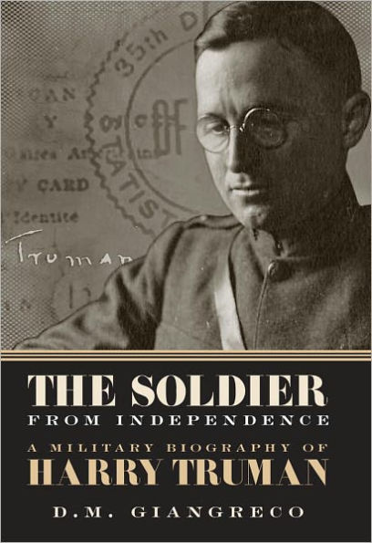 The Soldier from Independence: A Military Biography of Harry Truman