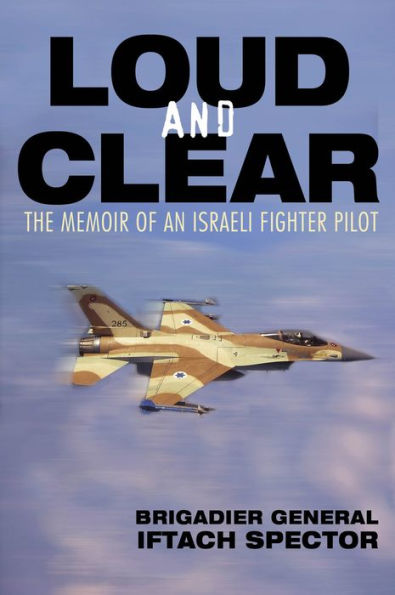 Loud and Clear: The Memoir of an Israeli Fighter Pilot