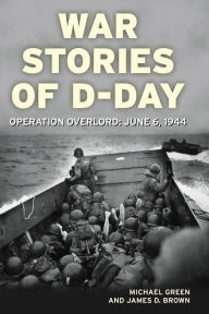 Title: War Stories of D-Day: Operation Overlord: June 6, 1944, Author: Michael Green