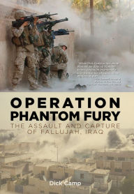 Title: Operation Phantom Fury: The Assault and Capture of Fallujah, Iraq, Author: Dick Camp