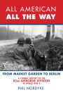 All American, All the Way: A Combat History of the 82nd Airborne Division in World War II: From Sicily to Normandy