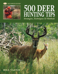 Title: 500 Deer Hunting Tips: Strategies, Techniques & Methods, Author: Bill Vaznis