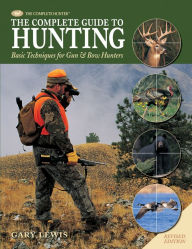 Title: Complete Guide to Hunting: Basic Techniques for Gun & Bow Hunters, Author: Gary Lewis