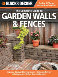 Title: Black & Decker The Complete Guide to Garden Walls & Fences: *Improve Backyard Environments *Enhance Privacy & Enjoyment *Define Space & Borders, Author: Phil Schmidt